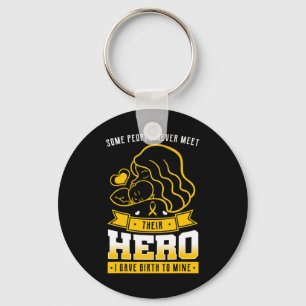 Some People Never Meet Their Hero I Gave Birth To Key Ring