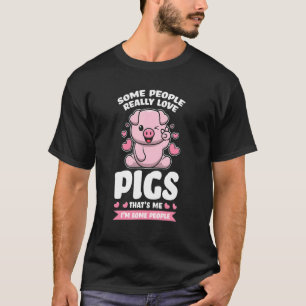 some people really love pigs that's me I'm some pe T-Shirt