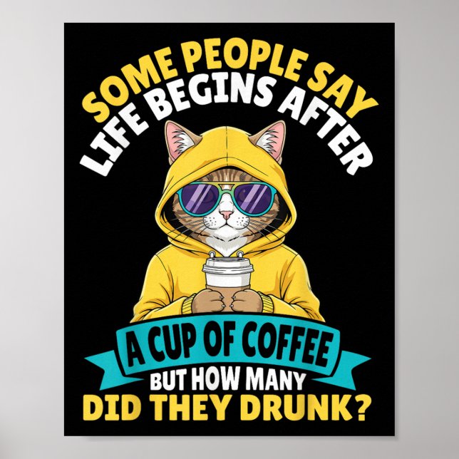 Some People Say Life Begins After A Cup Of Coffee  Poster (Front)