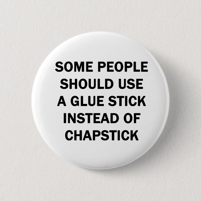 Some People Should Use a Glue Stick 6 Cm Round Badge (Front)