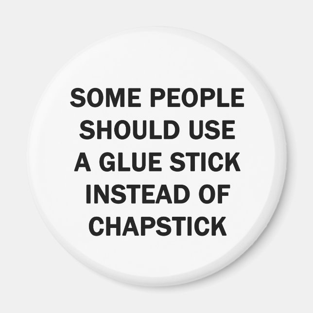 Some People Should Use a Glue Stick Magnet (Front)