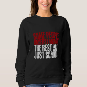 Some People Understand Me The Rest Are Just Scared Sweatshirt