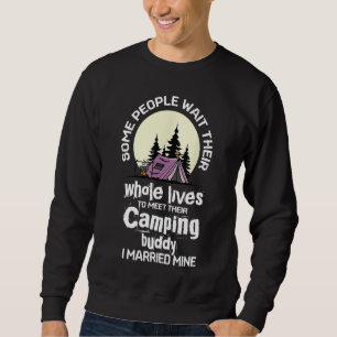 Some People Wait To Meet But I Married Mine Campin Sweatshirt