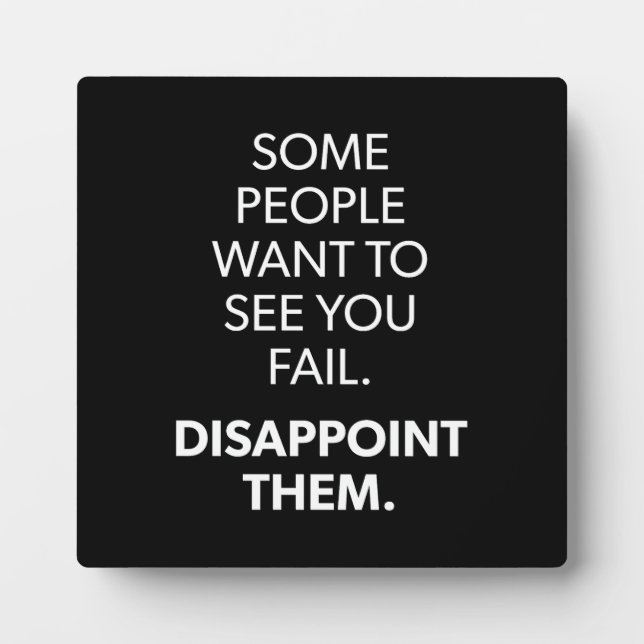 Some People Want To See You Fail - Motivational Plaque (Front)