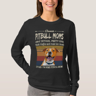 Some Pitbull Moms Have Tattoos Pretty Eyes Thick T T-Shirt