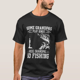 Some Play Bingo Reel Grandpas Go Fishing Funny Fis T-Shirt