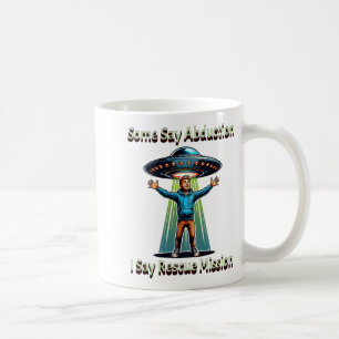 Some Say Abduction I Saw Rescue Funny Ufo  Coffee Mug