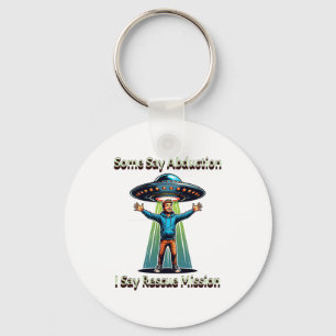 Some Say Abduction I Saw Rescue Funny Ufo Key Ring