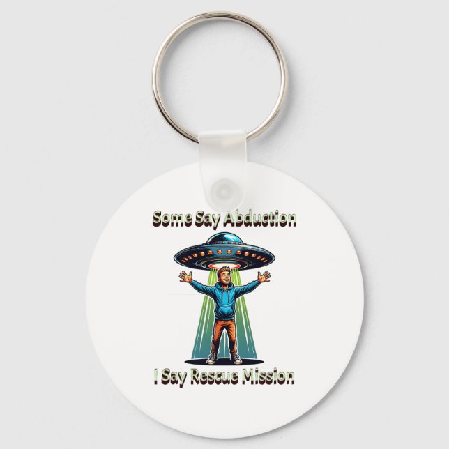 Some Say Abduction I Saw Rescue Funny Ufo  Key Ring (Front)