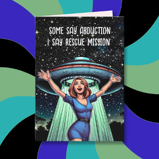 Some Say Abduction, I Say Rescue Funny UFO Card