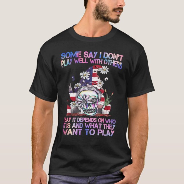 Some Say I Don't Play Well  Hippie Gnome Daisy Sku T-Shirt (Front)