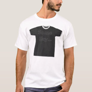Some Say this is his favourite T-Shirt
