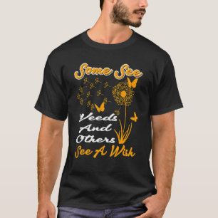 Some See Weeds Others See Wishes Gardener T-Shirt