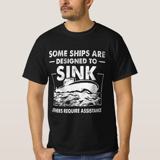 Some Ships Are Designed To Sink Submariner Submari T-Shirt (Front)