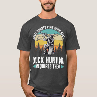 Some Sports Play With Balls Duck Hunting Requires T-Shirt