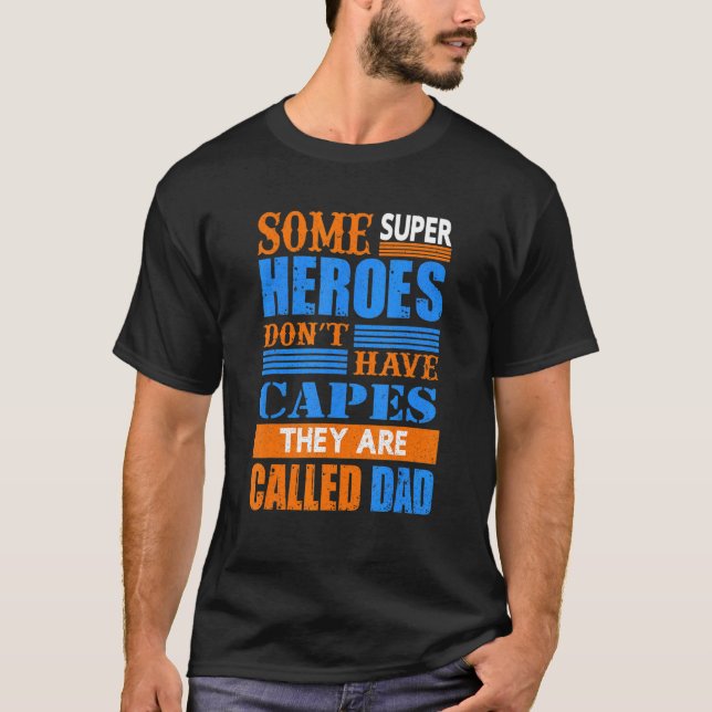 Some Super Heroes Dont Have Capes They Are Called  T-Shirt (Front)