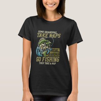 Some Take Naps Real Grandpas Go Fishing Funny Fish T-Shirt