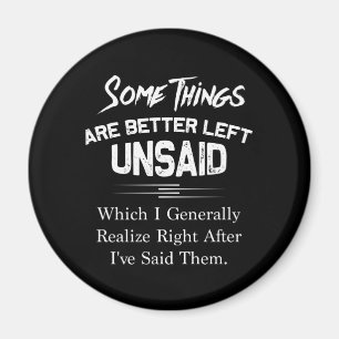 Some Thing Are Better Left Unsaid Which Generally Magnet