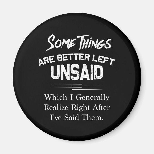Some Thing Are Better Left Unsaid Which Generally Magnet (Front)