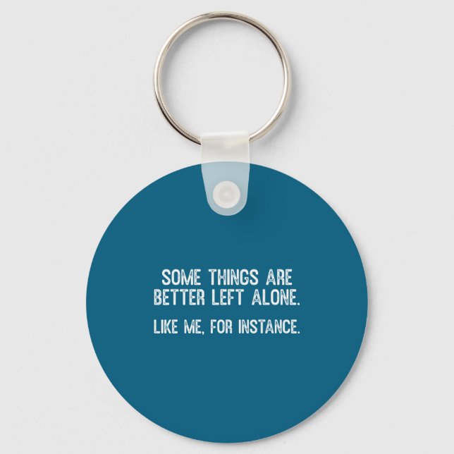 Some Things Are Better Left Alone Funny Quote  Key Ring (Front)