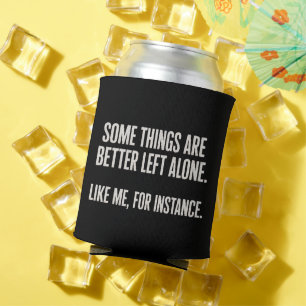 Some Things Are Better Left Alone Funny Sarcastic  Can Cooler