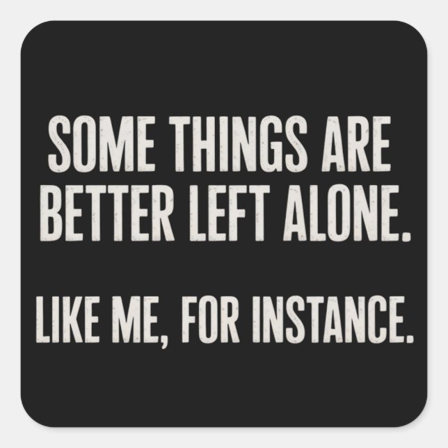 Some Things Are Better Left Alone Funny Sarcastic  Square Sticker (Front)