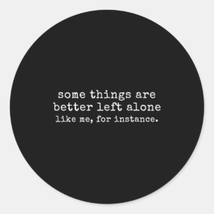 Some things are better left alone like for classic round sticker