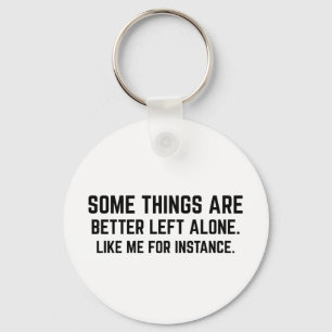 Some Things Are Better Left Alone Like Me For Inst Key Ring