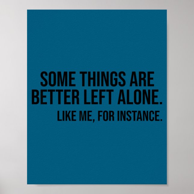 Some things are better left alone like me, for poster (Front)