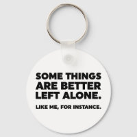 Some Things Are Better Left Alone. Like Me