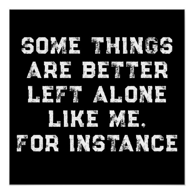 Some Things  Are Better  Left Alone  Like Me Poster (Front)