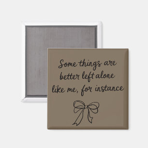 Some Things Are Better Left Alone Like Me Ribbon Magnet