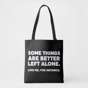 Some Things Are Better Left Alone. Like Me Tote Bag