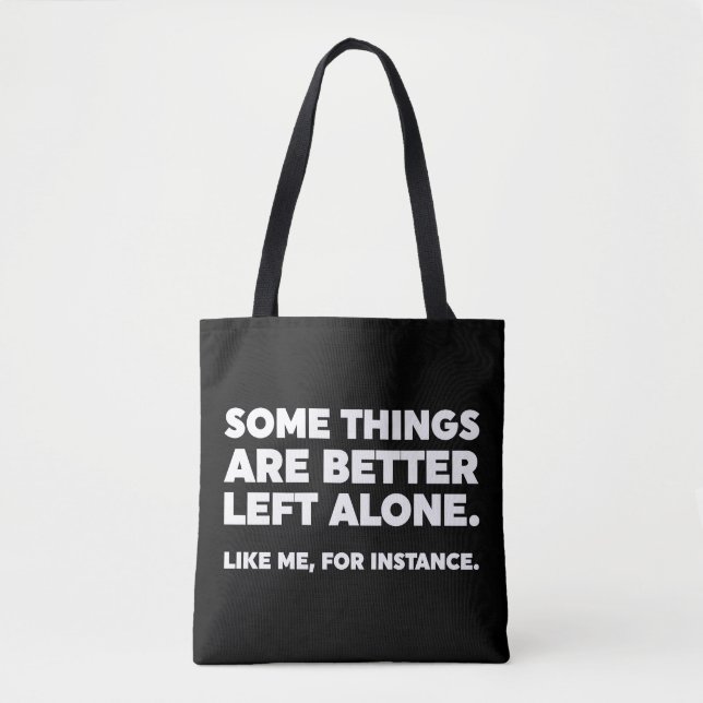 Some Things Are Better Left Alone. Like Me Tote Bag (Front)