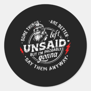Some Things are Better Left Unsaid but Im Monkey Classic Round Sticker