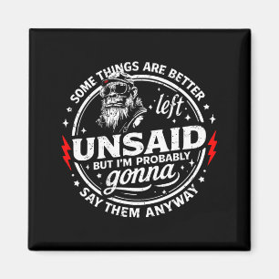 Some Things are Better Left Unsaid But Im On Back Magnet