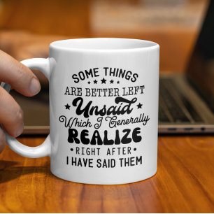 Some Things Are Better Left Unsaid Funny Coffee Mug