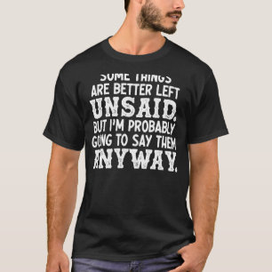 Some Things Are Better Left Unsaid Funny Novelty T-Shirt