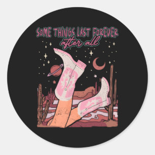 Some Things Last Forever After All Rodeo Cow Boots Classic Round Sticker