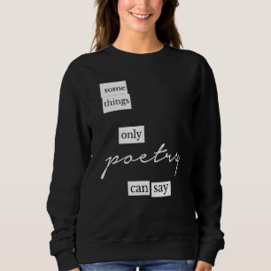 Some Things Only Poetry Can Say Poetry Magnet Sweatshirt