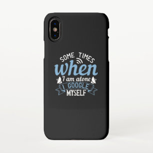 Some Times When I Am Alone, I Google Myself iPhone Case