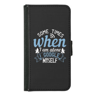 Some Times When I Am Alone, I Google Myself Samsung Galaxy S5 Wallet Case
