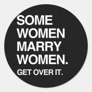 SOME WOMEN MARRY WOMEN GET OVER IT CLASSIC ROUND STICKER