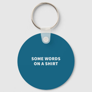 Some Words On A Shirt _ Funny Quote Tee Key Ring