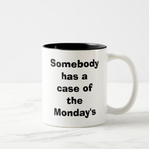 Somebody has a case of the Monday's Two-Tone Coffee Mug