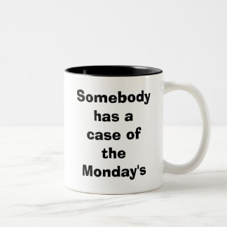 Somebody has a case of the Monday's Two-Tone Coffee Mug