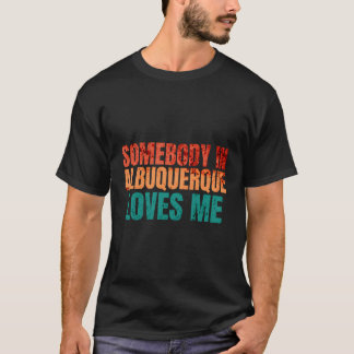 Somebody In Albuquerque Loves Me Retro Funny Puns T-Shirt