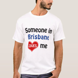 Somebody in Brisbane loves me T Shirt