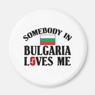Somebody In Bulgaria Loves Me Magnet