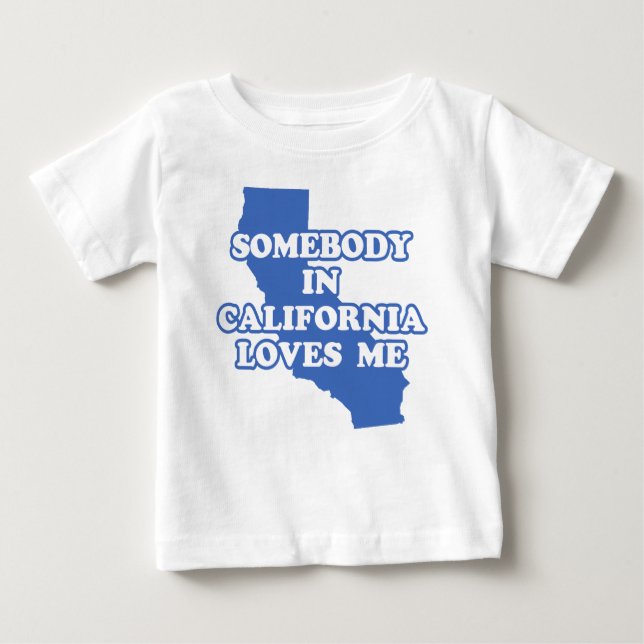 Somebody In California Loves Me Baby T-Shirt (Front)